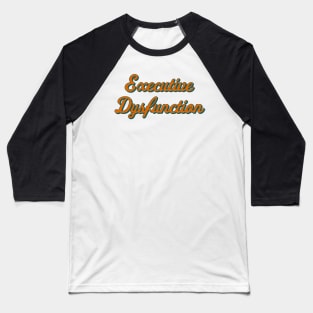 Executive Dysfunction Baseball T-Shirt